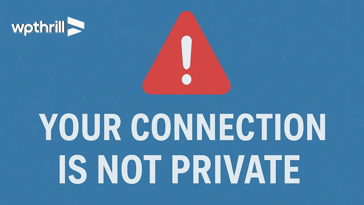 Fix “Your Connection Is Not Private” Error on WordPress (Complete Guide)