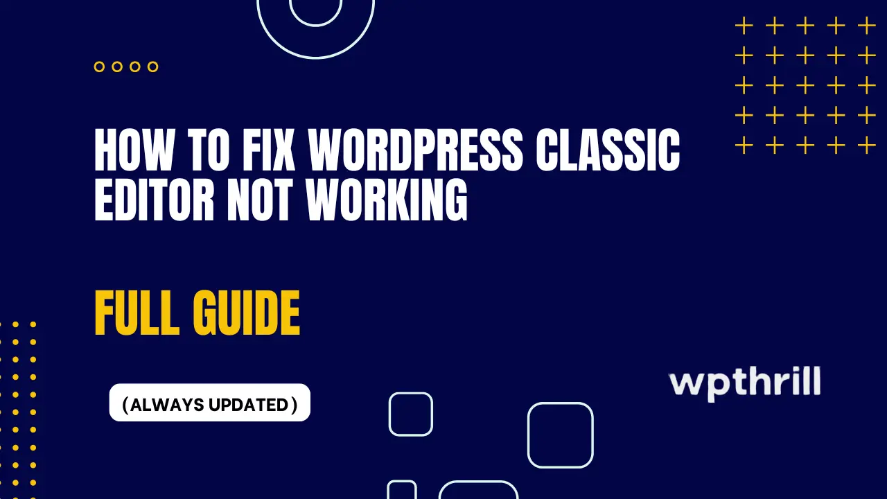 How to Fix WordPress Classic Editor Not Working (2025 Guide)