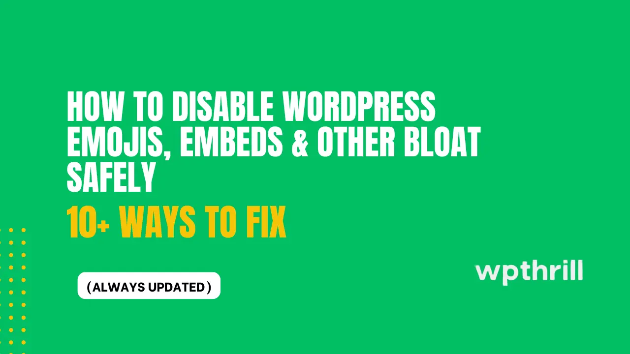 How to Disable WordPress Emojis, Embeds & Other Bloat Safely (Boost ...